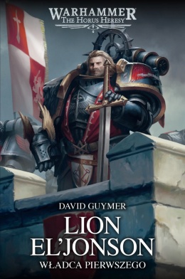 Herezja Horusa: Prymarchowie Tom XIII - Lion El’Jonson: Władca Pierwszego